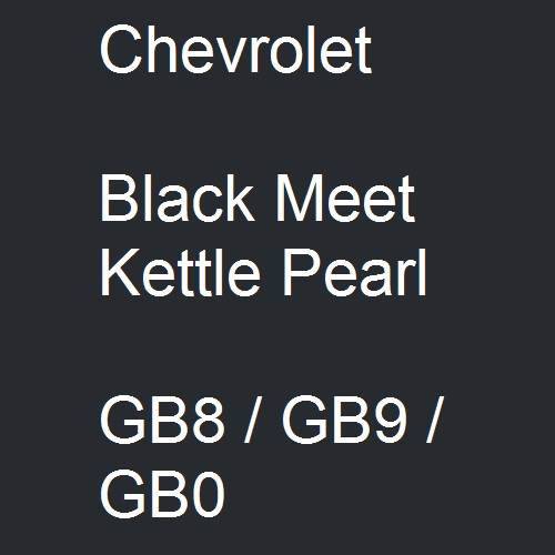 Chevrolet, Black Meet Kettle Pearl, GB8 / GB9 / GB0.